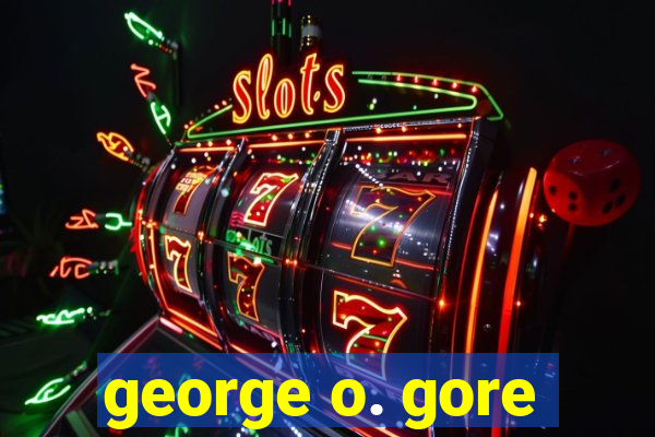 george o. gore